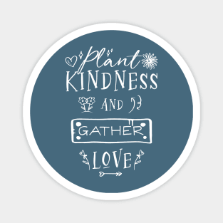 Plant Kindness and Gather Love Magnet